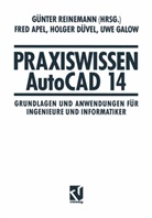 Fre Apel, Fred Apel, Holger Düvel, Holger u a Düvel, Uwe Galow, Günte Reinemann... - Praxiswissen AutoCAD 14