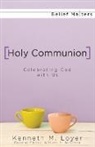 Kenneth M Loyer, Kenneth M. Loyer, William H. Willimon - Holy Communion