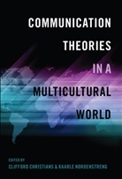 Clifford Christians, Clifford G. Christians, Kaarle Nordenstreng - Communication Theories in a Multicultural World