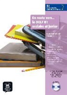 Emmanuel Godard, Emmanuel . . . [et al. ] Godard, Philippe Liria, Marion Mistichelli, Jean-Paul Sigé - En route vers... le DELF, B1 scolaire et junior : niveau CECRL B1 : tout pour réussir l'examen