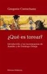 Gregorio Corrochano - ¿Qué es torear? : introducción a las tauromaquias de Joselito y de Domingo Ortega