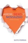 Sixto Porras - Amor, Sexo Y Noviazgo: Se Libre Para Ama