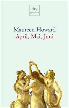 Maureen Howard - April, Mai, Juni - Drei Geschichten für den Frühling. Deutsche Erstausgabe