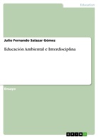 Julio Fernando Salazar Gómez - Educación Ambiental e Interdisciplina