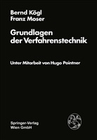 B. Kögl, Bernd Kögl, Bernd (Dipl.-Ing. Kögl, Bernd (Dipl.-Ing.) Kögl, F. Moser, Franz Moser... - Grundlagen der Verfahrenstechnik