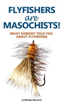 Michael Marcovici - Flyfishers are Masochists!
