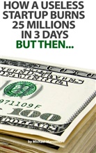 Michael Marcovici - How a useless startup burns 25 millions in 3 days