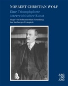 Norbert C Wolf, Norbert C. Wolf, Norbert Chr. Wolf, Norbert Christian Wolf - Eine Triumphpforte österreichischer Kunst