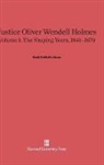 Mark DeWolfe Howe - Mark DeWolfe Howe: Justice Oliver Wendell Holmes - Volume I: Justice Oliver Wendell Holmes, Volume 1: The Shaping Years, 1841-1870