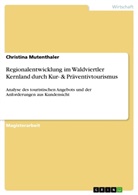 Christina Mutenthaler - Regionalentwicklung im Waldviertler Kernland durch Kur- & Präventivtourismus