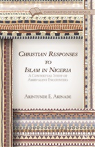 A Akinade, A. Akinade, Akintunde E Akinade, Akintunde E. Akinade - Christian Responses to Islam in Nigeria