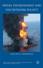 A Anderson, A. Anderson, Alison G. Anderson - Media, Environment and the Network Society