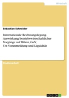 Sebastian Schneider - Internationale Rechnungslegung. Auswirkung betriebswirtschaftlicher Vorgänge auf Bilanz, GuV, Ust-Voranmeldung und Liquidität