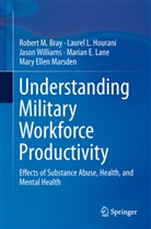 Robert Bray, Robert M Bray, Robert M. Bray, Laure Hourani, Laurel Hourani, Laurel L Hourani... - Understanding Military Workforce Productivity
