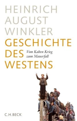 Heinrich A Winkler, Heinrich August Winkler - Geschichte des Westens - 3: Vom Kalten Krieg zum Mauerfall