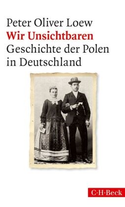 Peter O. Loew, Peter Oliver Loew - Wir Unsichtbaren - Geschichte der Polen in Deutschland