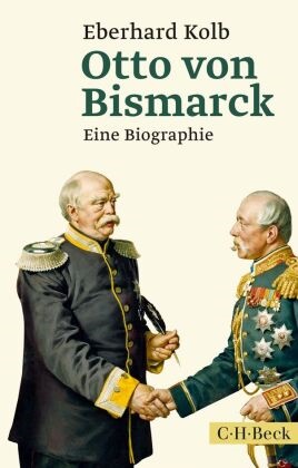 Eberhard Kolb - Otto von Bismarck - Eine Biographie