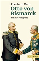Eberhard Kolb - Otto von Bismarck