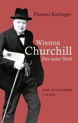 Thomas Kielinger - Winston Churchill Der späte Held - Eine Biographie