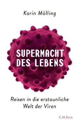 Karin Moelling, Karin Mölling - Supermacht des Lebens - Reisen in die erstaunliche Welt der Viren