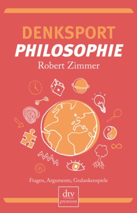 Robert Zimmer - Denksport-Philosophie - Fragen, Argumente, Gedankenspiele