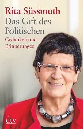 Rita Süssmuth - Das Gift des Politischen - Gedanken und Erinnerungen