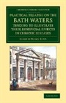 Joseph Hume Spry, Spry Joseph Hume - Practical Treatise on Bath Waters, Tending to Illustrate Their