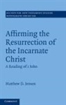 Matthew D Jensen, Matthew D. Jensen, Matthew D. (Moore Theological College Jensen - Affirming the Resurrection of the Incarnate Christ