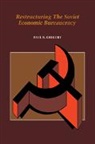 Paul R. Gregory, Paul R. (University of Houston) Gregory - Restructuring the Soviet Economic Bureaucracy