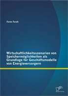 Fares Farah - Wirtschaftlichkeitsszenarien von Speichermöglichkeiten als Grundlage für Geschäftsmodelle von Energieversorgern