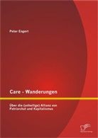 Peter Engert - Care - Wanderungen: Über die (unheilige) Allianz von Patriarchat und Kapitalismus