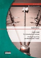 Daniel Fischer - 1618-1648 Schicksalsjahre Europas: Dreißigjähriger Krieg und Westfälischer Frieden