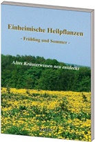 Gerd E. König, Gerd Elmar König, Gerd Elmar (Hrsg. König, Red. -Ltr. ) - Einheimische Heilpflanzen - Frühjahr und Sommer