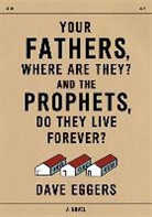 Dave Eggers - Your Fathers, Where are They? and the Prophets, Do They Live Forever?