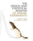 Simon Bate, Simon T. Bate, Simon T. Clark Bate, Bate Simon T., Robin Clark, Robin A. Clark... - Design and Statistical Analysis of Animal Experiments