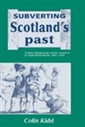Colin Kidd, Colin (All Souls College Kidd, Kidd Colin - Subverting Scotland''s Past