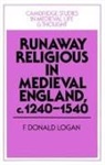 Logan F. Donald, F. Donald Logan, F.donald Logan, Rosamond Mckitterick - Runaway Religious in Medieval England, C.1240-1540