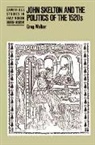 Walker Greg, Greg Walker, Anthony Fletcher - John Skelton and the Politics of the 1520s