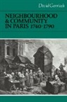 David Garrioch, John Elliott, Olwen Hufton - Neighbourhood and Community in Paris, 1740-1790