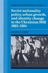 George O. Liber, George O. (University of Alabama Liber - Soviet Nationality Policy, Urban Growth, and Identity Change in the