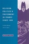 Maurice Larkin, Maurice (University of Edinburgh) Larkin - Religion, Politics and Preferment in France Since 1890