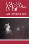 Emberson-Bain Atu, Atu Emberson-Bain, Atu (University of the South Pacifi Emberson-Bain, Emberson-Bain Atu - Labour and Gold in Fiji