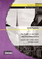 Britta Paulinsky - Die Stadt in der Lyrik des Expressionismus: Heyms und Lichtensteins Stadtansichten