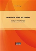Ricus Thielbörger - Systemische Arbeit mit Familien: Ein kritischer Vergleich zwischen Bert Hellinger und Virginia Satir