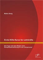 Mattis König - Erste-Hilfe-Kurse für Lehrkräfte: Die Frage nach dem Bedarf einer Kompetenzerweiterung für das Lehrpersonal