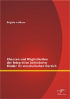 Brigitte Halfkann - Chancen und Möglichkeiten der Integration behinderter Kinder im vorschulischen Bereich