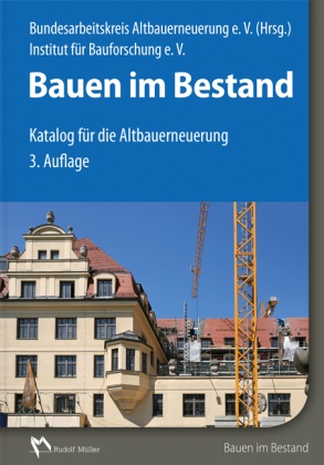 Institut für Bauforschung e V (IFB), Bundesarbeitskrei Altbauerneuerung e  V  (BAKA), Bundesarbeitskrei Altbauerneuerung e V (BAKA), Bundesarbeitskreis Altbauerneuerung e V (BAKA),  Bundesarbeitskreis Altbauerneuerung e. V. (BAKA),  fü... - Bauen im Bestand - Katalog für die Altbauerneuerung