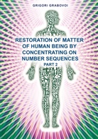 Grigori Grabovoi - Restoration of Matter of Human Being by Concentrating on Number Sequence - Part 2. Pt.2