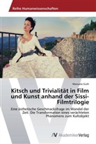 Manuela Guth - Kitsch und Trivialität in Film und Kunst anhand der Sissi-Filmtrilogie