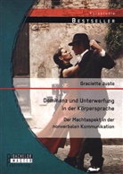 Graciette Justo - Dominanz und Unterwerfung in der Körpersprache: Der Machtaspekt in der nonverbalen Kommunikation